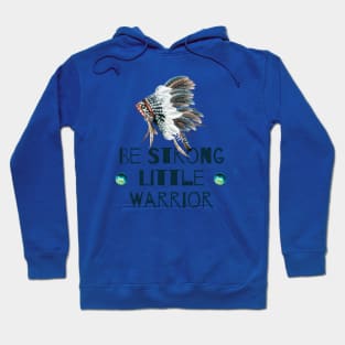 Be Strong Little Warrior Hoodie